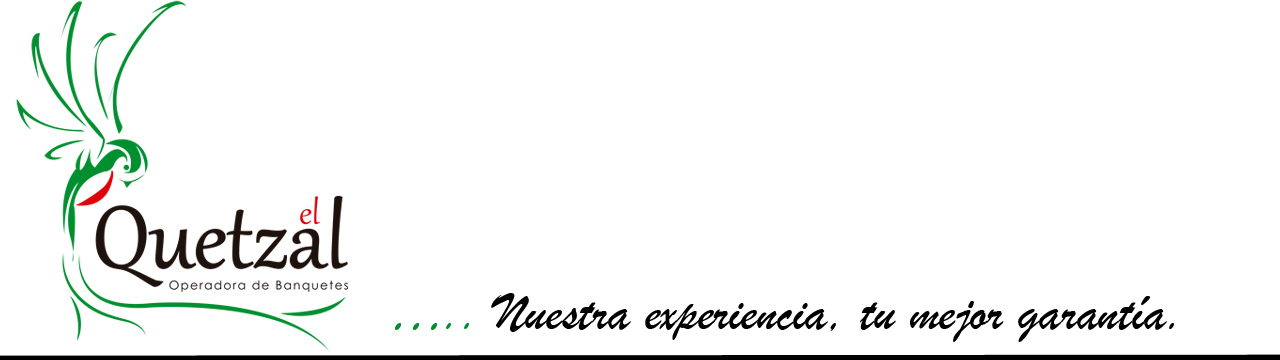 El Quetzal Operadora de Banquetes... Nuestra Experiencia tu mejor garantía